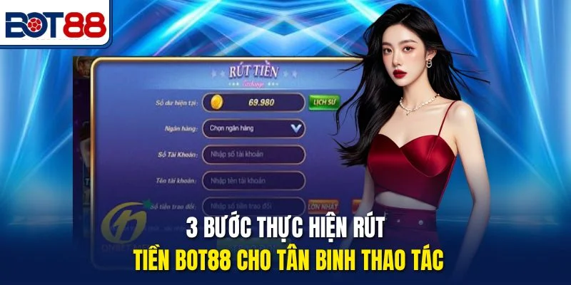 3 bước thực hiện rút tiền Bot88 cho tân binh thao tác
