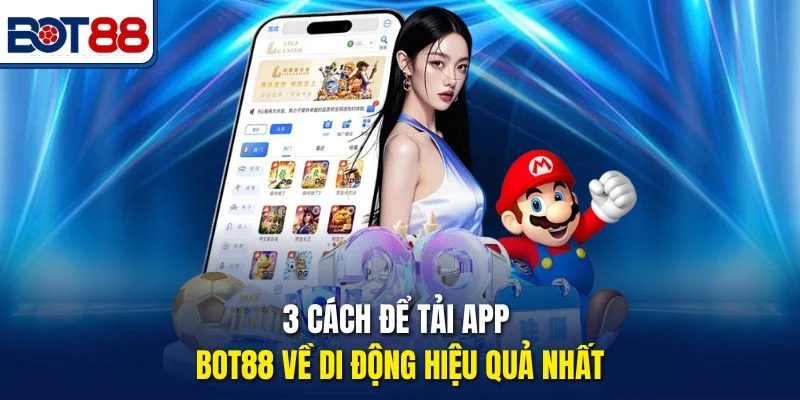3 cách để tải app Bot88 về di động hiệu quả nhất