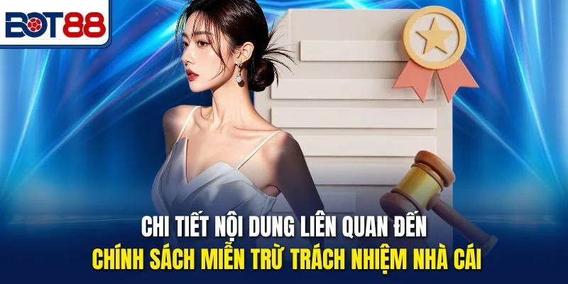 Chi tiết nội dung liên quan đến chính sách miễn trừ trách nhiệm nhà cái