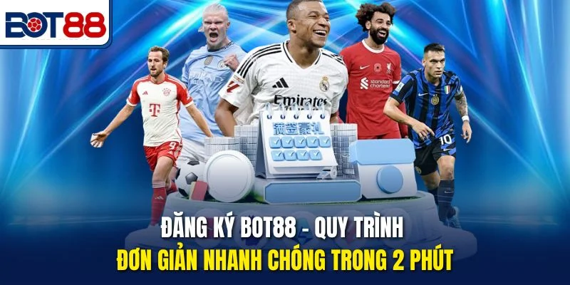 Đăng Ký Bot88 – Quy Trình Đơn Giản Nhanh Chóng Trong 2 Phút