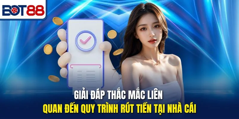 Giải đáp thắc mắc liên quan đến quy trình rút tiền tại nhà cái