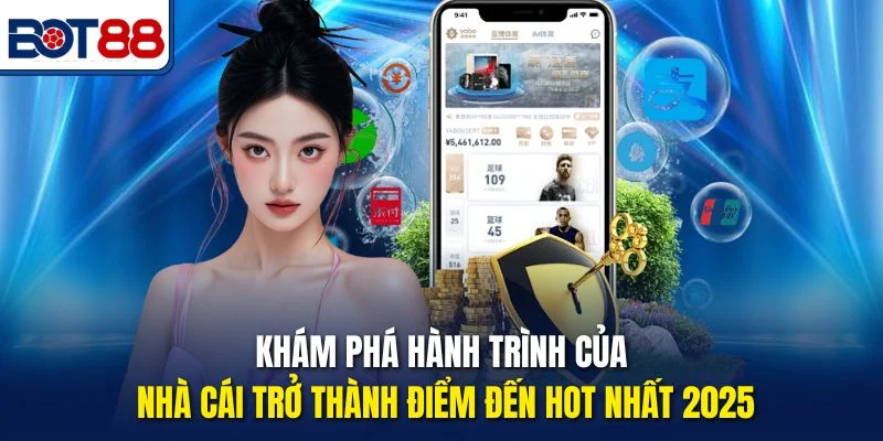 Khám phá hành trình của nhà cái trở thành điểm đến hot nhất 2025