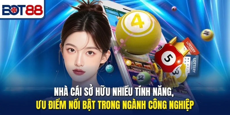 Nhà cái sở hữu nhiều tính năng, ưu điểm nổi bật trong ngành công nghiệp