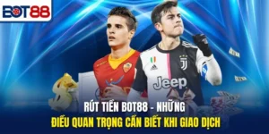 Rút Tiền Bot88 - Những Điều Quan Trọng Cần Biết Khi Giao Dịch