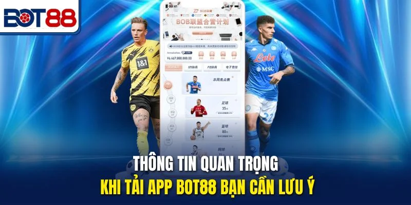 Thông tin quan trọng khi tải app Bot88 bạn cần lưu ý
