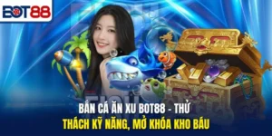 Bắn Cá Ăn Xu Bot88 – Thử Thách Kỹ Năng, Mở Khóa Kho Báu