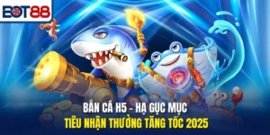 Bắn Cá H5 – Hạ Gục Mục Tiêu Nhận Thưởng Tăng Tốc 2025