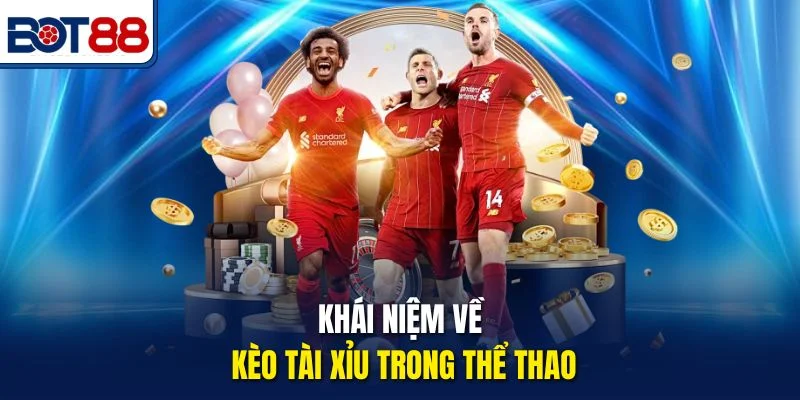 Khái niệm về kèo Tài Xỉu trong thể thao