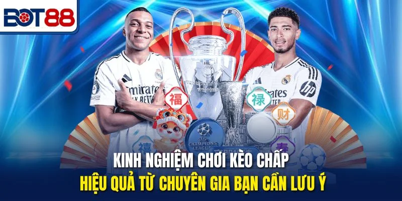 Kinh nghiệm chơi kèo chấp hiệu quả từ chuyên gia bạn cần lưu ý