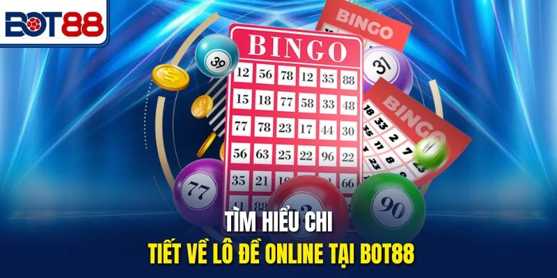 Tìm hiểu chi tiết về lô đề online tại Bot88